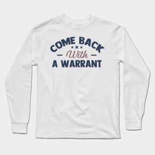 come back with a warrant Long Sleeve T-Shirt